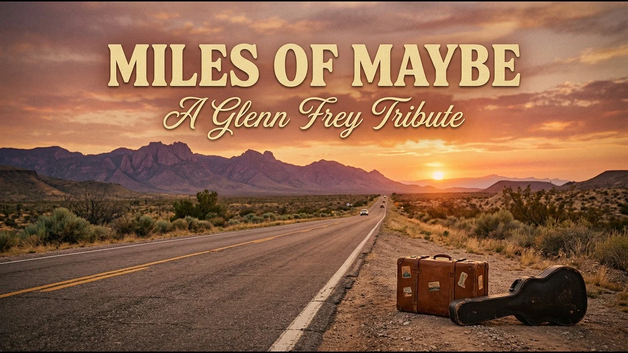 Miles of Maybe — A road-trip tribute to Glenn Frey